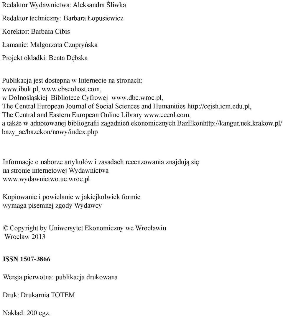 pl, The Central and Eastern European Online Library www.ceeol.com, a także w adnotowanej bibliografii zagadnień ekonomicznych BazEkonhttp://kangur.uek.krakow.pl/ bazy_ae/bazekon/nowy/index.