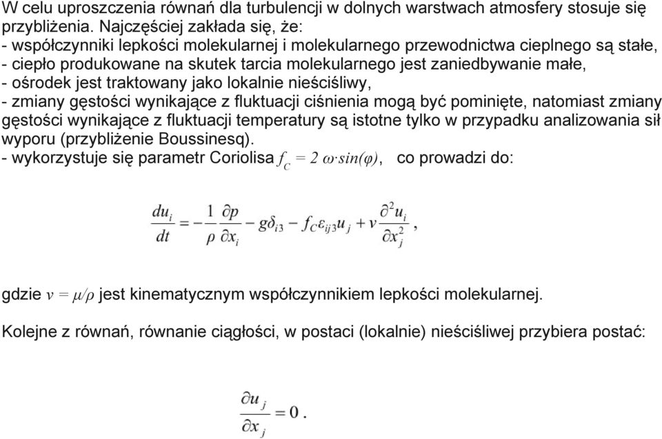 ośrodek jest traktowany jako lokalnie nieściśliwy, - zmiany gęstości wynikające z fluktuacji ciśnienia mogą być pominięte, natomiast zmiany gęstości wynikające z fluktuacji temperatury są istotne