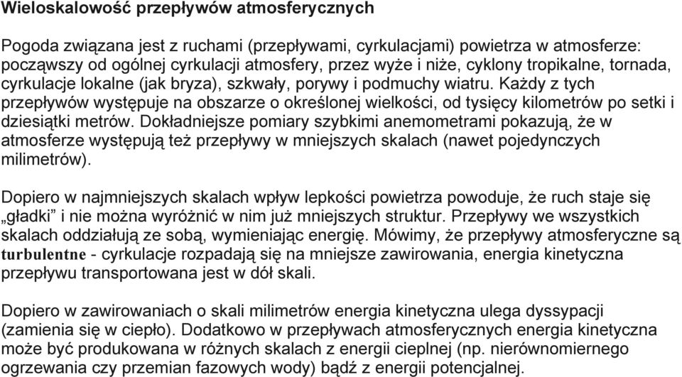 Każdy z tych przepływów występuje na obszarze o określonej wielkości, od tysięcy kilometrów po setki i dziesiątki metrów.