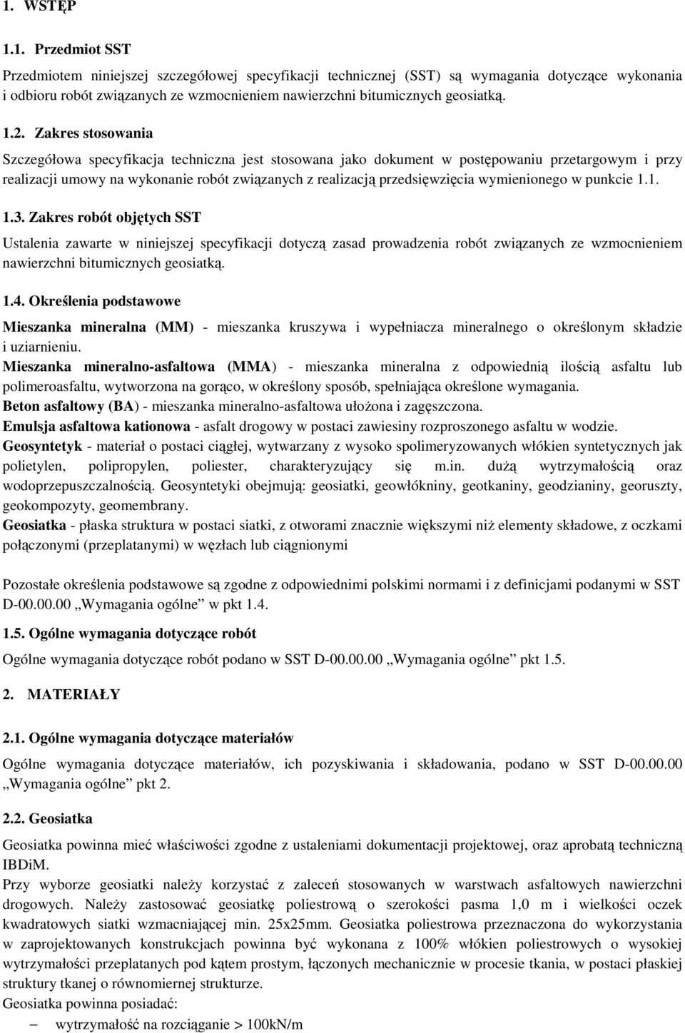 wymienionego w punkcie 1.1. 1.3. Zakres robót objętych SST Ustalenia zawarte w niniejszej specyfikacji dotyczą zasad prowadzenia robót związanych ze wzmocnieniem nawierzchni bitumicznych geosiatką. 1.4.