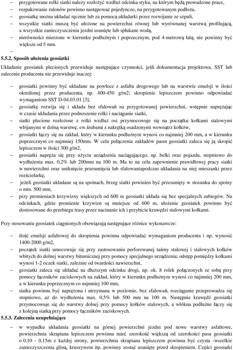 lub spłukane wodą, nierówności mierzone w kierunku podłużnym i poprzecznym, pod 4-metrową łatą, nie powinny być większe od 5 mm. 5.5.2.