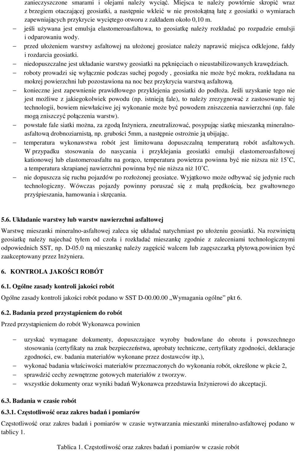 około 0,10 m. jeśli używana jest emulsja elastomeroasfaltowa, to geosiatkę należy rozkładać po rozpadzie emulsji i odparowaniu wody.