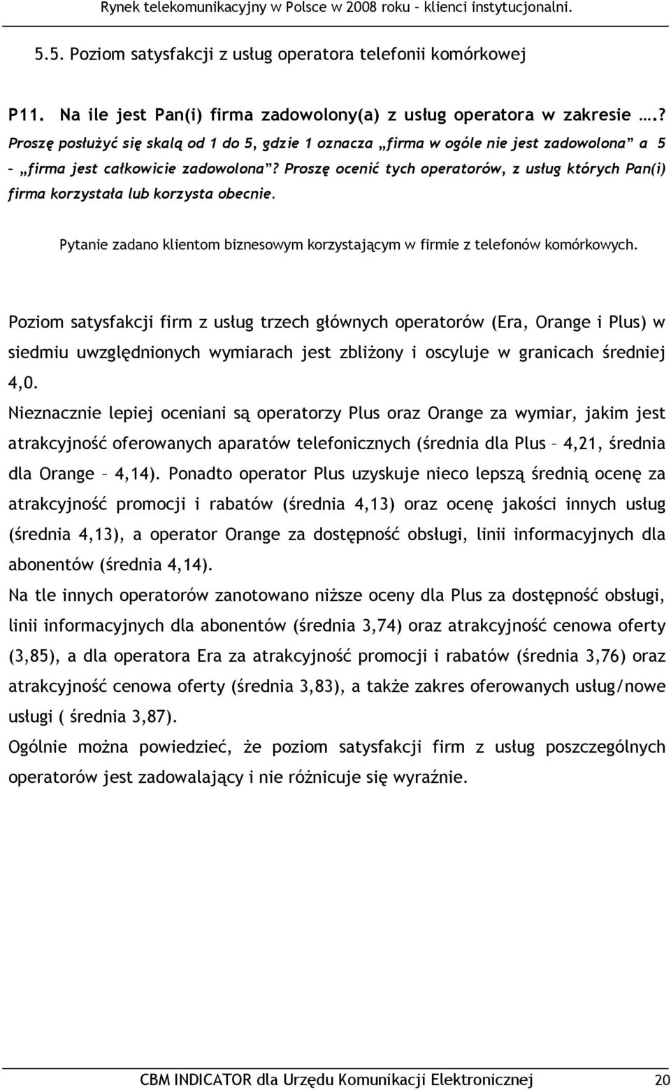 Proszę ocenić tych operatorów, z usług których Pan(i) firma korzystała lub korzysta obecnie. Pytanie zadano klientom biznesowym korzystającym w firmie z telefonów komórkowych.