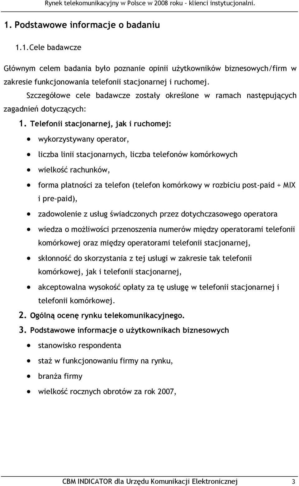 Telefonii stacjonarnej, jak i ruchomej: wykorzystywany operator, liczba linii stacjonarnych, liczba telefonów komórkowych wielkość rachunków, forma płatności za telefon (telefon komórkowy w rozbiciu