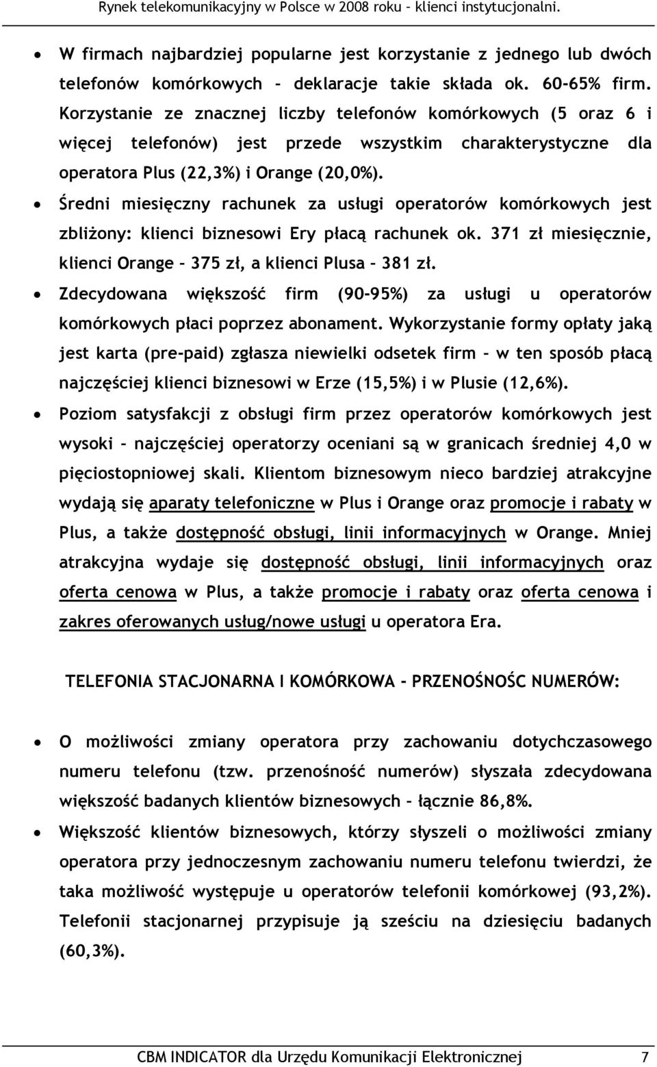 Średni miesięczny rachunek za usługi operatorów komórkowych jest zbliżony: klienci biznesowi Ery płacą rachunek ok. 371 zł miesięcznie, klienci Orange 375 zł, a klienci Plusa 381 zł.