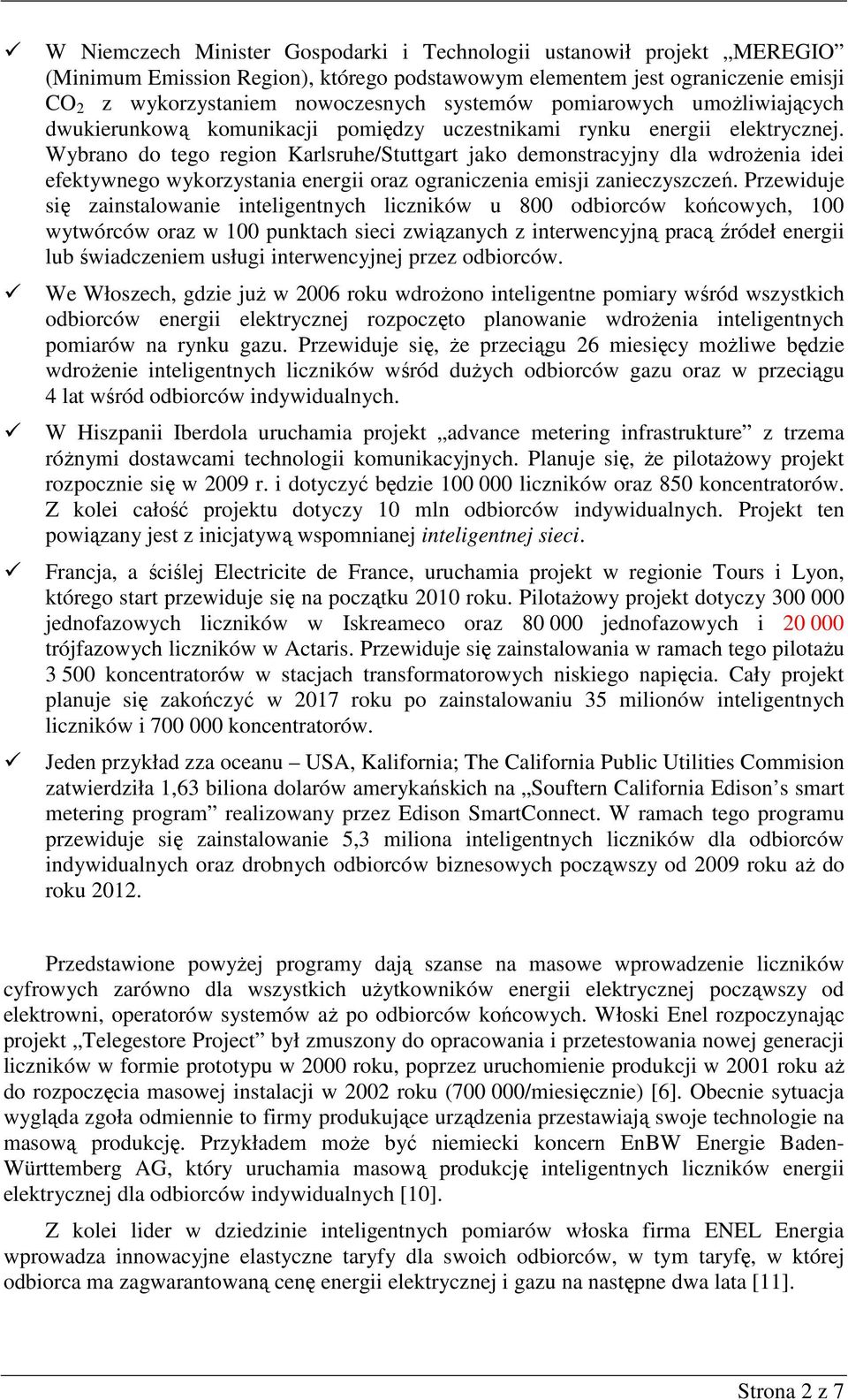 Wybrano do tego region Karlsruhe/Stuttgart jako demonstracyjny dla wdroŝenia idei efektywnego wykorzystania energii oraz ograniczenia emisji zanieczyszczeń.