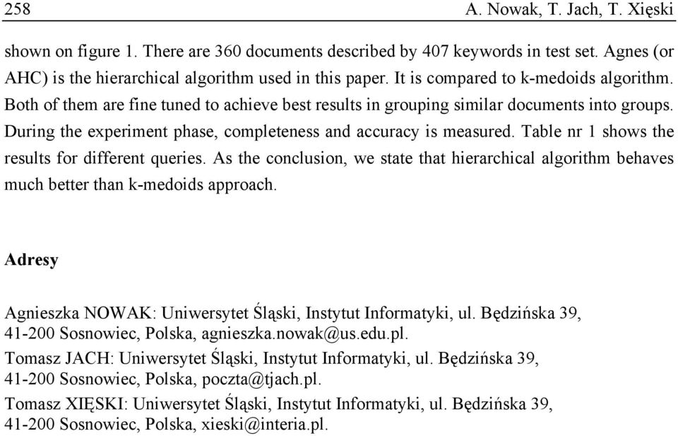 During the experiment phase, completeness and accuracy is measured. Table nr 1 shows the results for different queries.