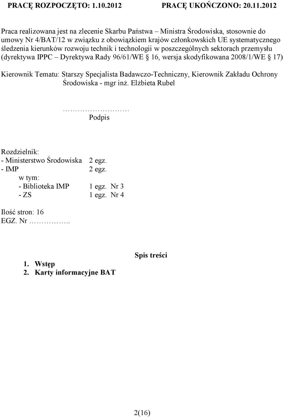 śledzenia kierunków rozwoju technik i technologii w poszczególnych sektorach przemysłu (dyrektywa IPPC Dyrektywa Rady 96/61/WE 16, wersja skodyfikowana 2008/1/WE 17) Kierownik