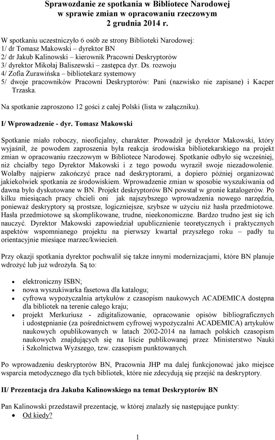 Ds. rozwoju 4/ Zofia Żurawińska bibliotekarz systemowy 5/ dwoje pracowników Pracowni Deskryptorów: Pani (nazwisko nie zapisane) i Kacper Trzaska.