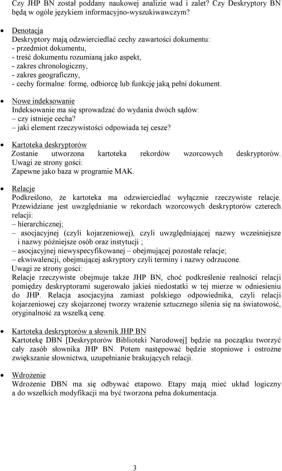 formę, odbiorcę lub funkcję jaką pełni dokument. Nowe indeksowanie Indeksowanie ma się sprowadzać do wydania dwóch sądów: czy istnieje cecha? jaki element rzeczywistości odpowiada tej cesze?