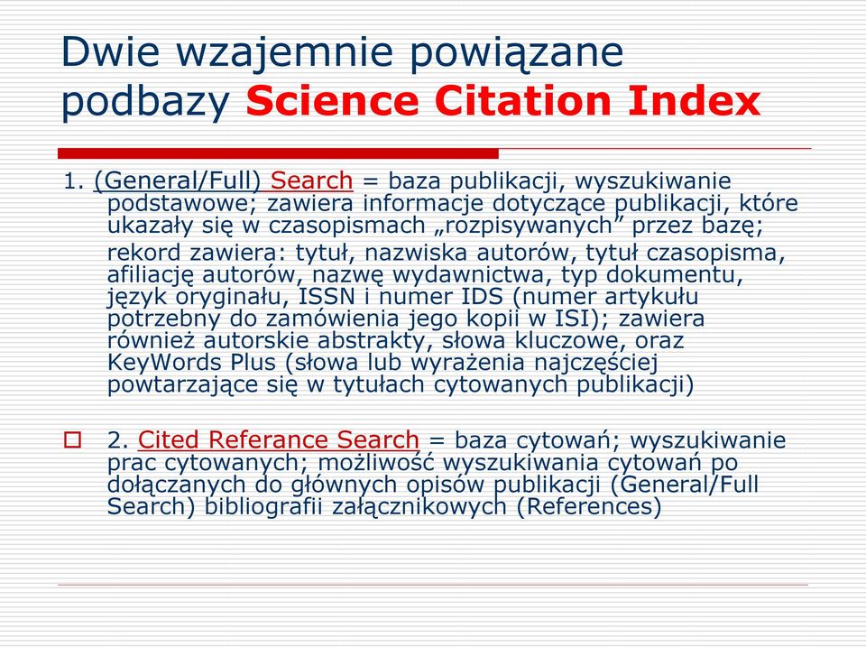 autorów, tytuł czasopisma, afiliację autorów, nazwę wydawnictwa, typ dokumentu, język oryginału, ISSN i numer IDS (numer artykułu potrzebny do zamówienia jego kopii w ISI); zawiera również autorskie