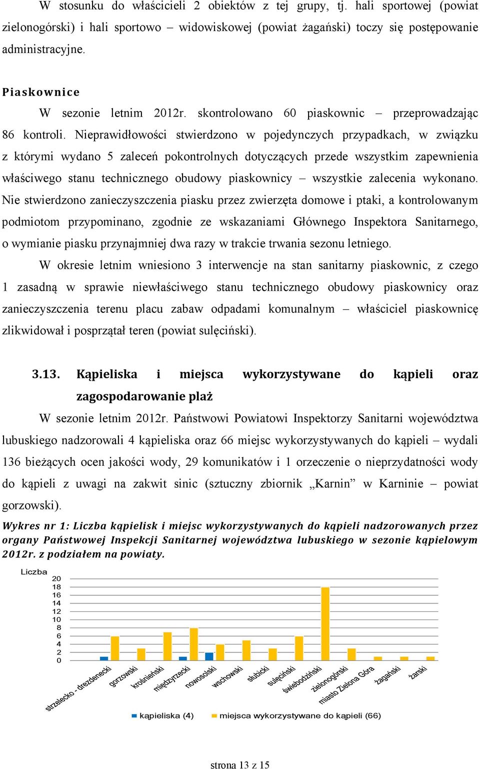 Nieprawidłowości stwierdzono w pojedynczych przypadkach, w związku z którymi wydano 5 zaleceń pokontrolnych dotyczących przede wszystkim zapewnienia właściwego stanu technicznego obudowy piaskownicy