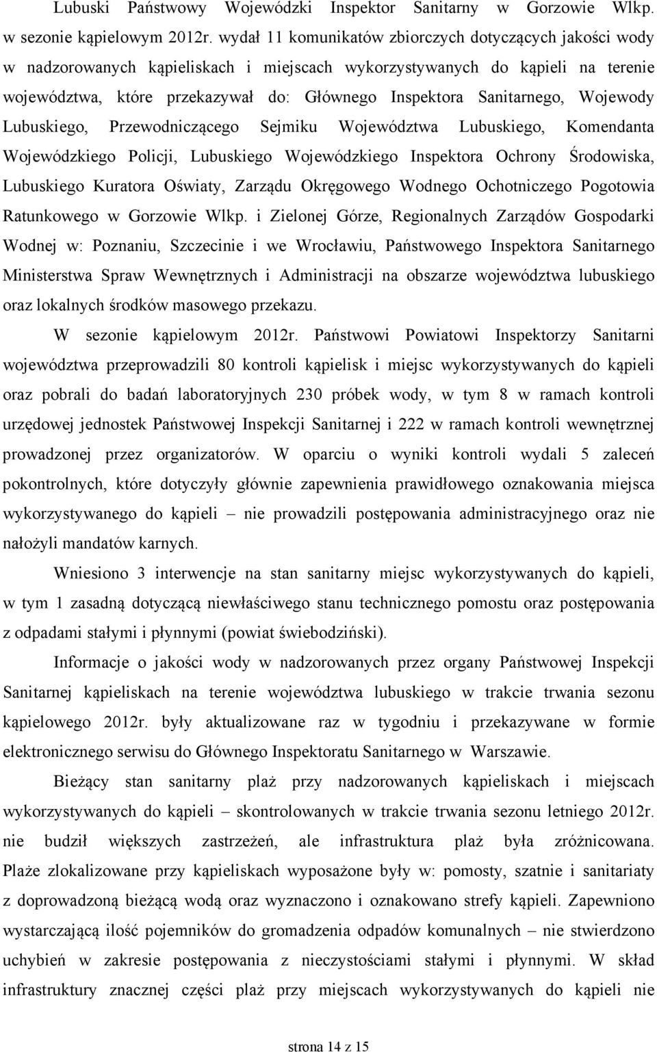 Sanitarnego, Wojewody Lubuskiego, Przewodniczącego Sejmiku Województwa Lubuskiego, Komendanta Wojewódzkiego Policji, Lubuskiego Wojewódzkiego Inspektora Ochrony Środowiska, Lubuskiego Kuratora