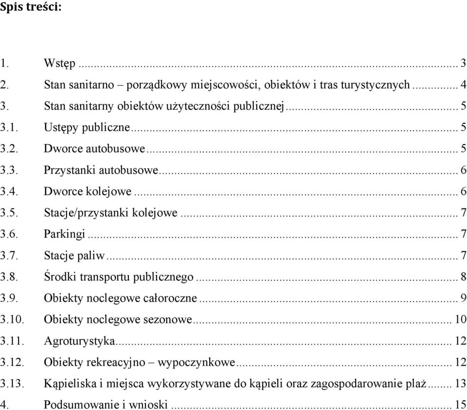 .. 7 3.8. Środki transportu publicznego... 8 3.9. Obiekty noclegowe całoroczne... 9 3.10. Obiekty noclegowe sezonowe... 10 3.11. Agroturystyka... 12 