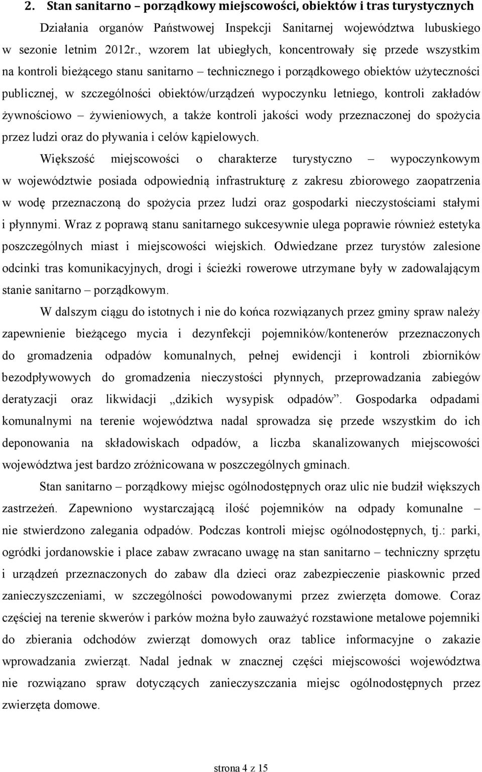 wypoczynku letniego, kontroli zakładów żywnościowo żywieniowych, a także kontroli jakości wody przeznaczonej do spożycia przez ludzi oraz do pływania i celów kąpielowych.