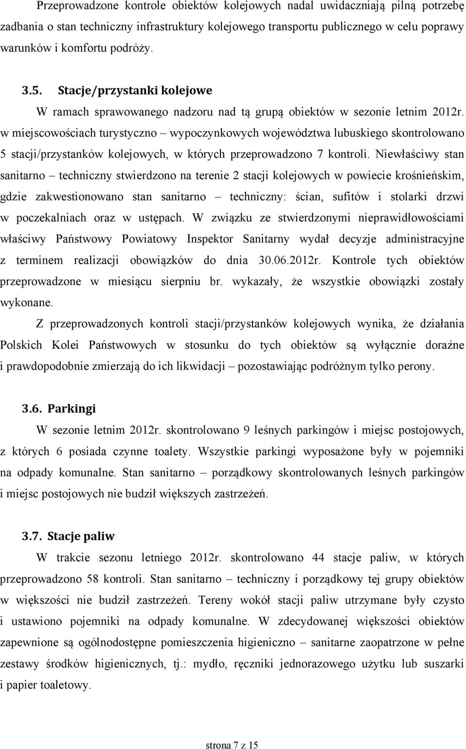 w miejscowościach turystyczno wypoczynkowych województwa lubuskiego skontrolowano 5 stacji/przystanków kolejowych, w których przeprowadzono 7 kontroli.