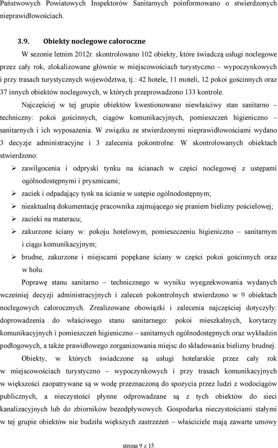 : 42 hotele, 11 moteli, 12 pokoi gościnnych oraz 37 innych obiektów noclegowych, w których przeprowadzono 133 kontrole.