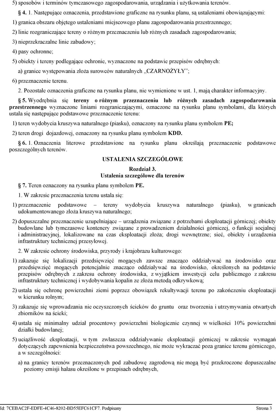 rozgraniczające tereny o różnym przeznaczeniu lub różnych zasadach zagospodarowania; 3) nieprzekraczalne linie zabudowy; 4) pasy ochronne; 5) obiekty i tereny podlegające ochronie, wyznaczone na