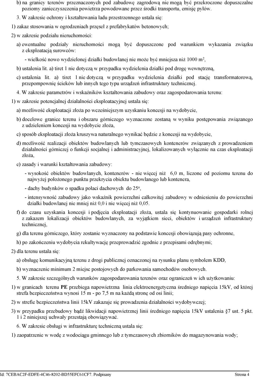 nieruchomości mogą być dopuszczone pod warunkiem wykazania związku z eksploatacją surowców: - wielkość nowo wydzielonej działki budowlanej nie może być mniejsza niż 1000 m 2, b) ustalenia lit.