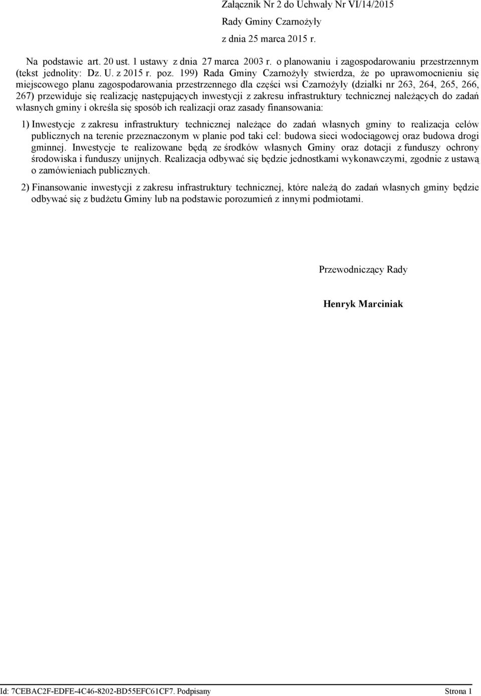 199) Rada Gminy Czarnożyły stwierdza, że po uprawomocnieniu się miejscowego planu zagospodarowania przestrzennego dla części wsi Czarnożyły (działki nr 263, 264, 265, 266, 267) przewiduje się