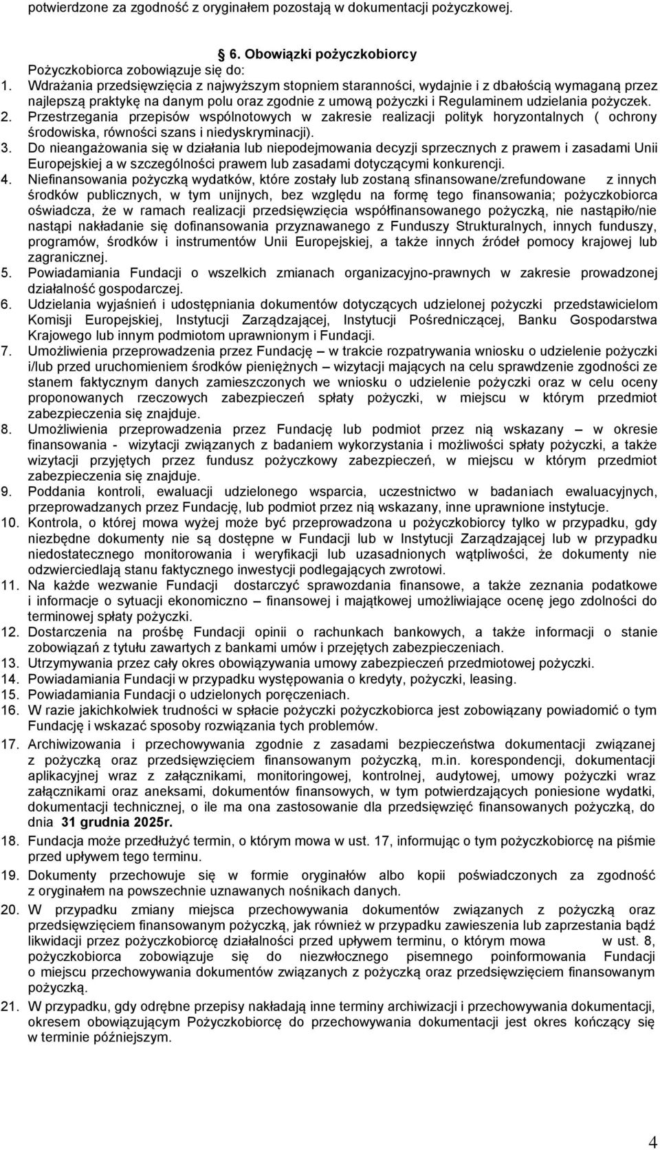 Przestrzegania przepisów wspólnotowych w zakresie realizacji polityk horyzontalnych ( ochrony środowiska, równości szans i niedyskryminacji). 3.