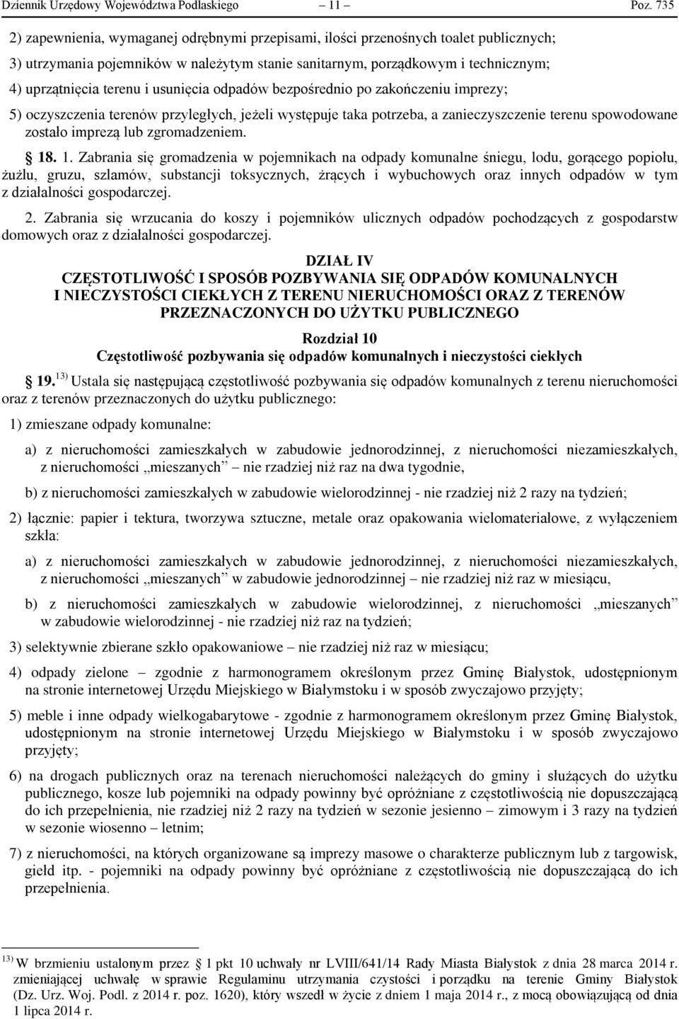 usunięcia odpadów bezpośrednio po zakończeniu imprezy; 5) oczyszczenia terenów przyległych, jeżeli występuje taka potrzeba, a zanieczyszczenie terenu spowodowane zostało imprezą lub zgromadzeniem. 18.