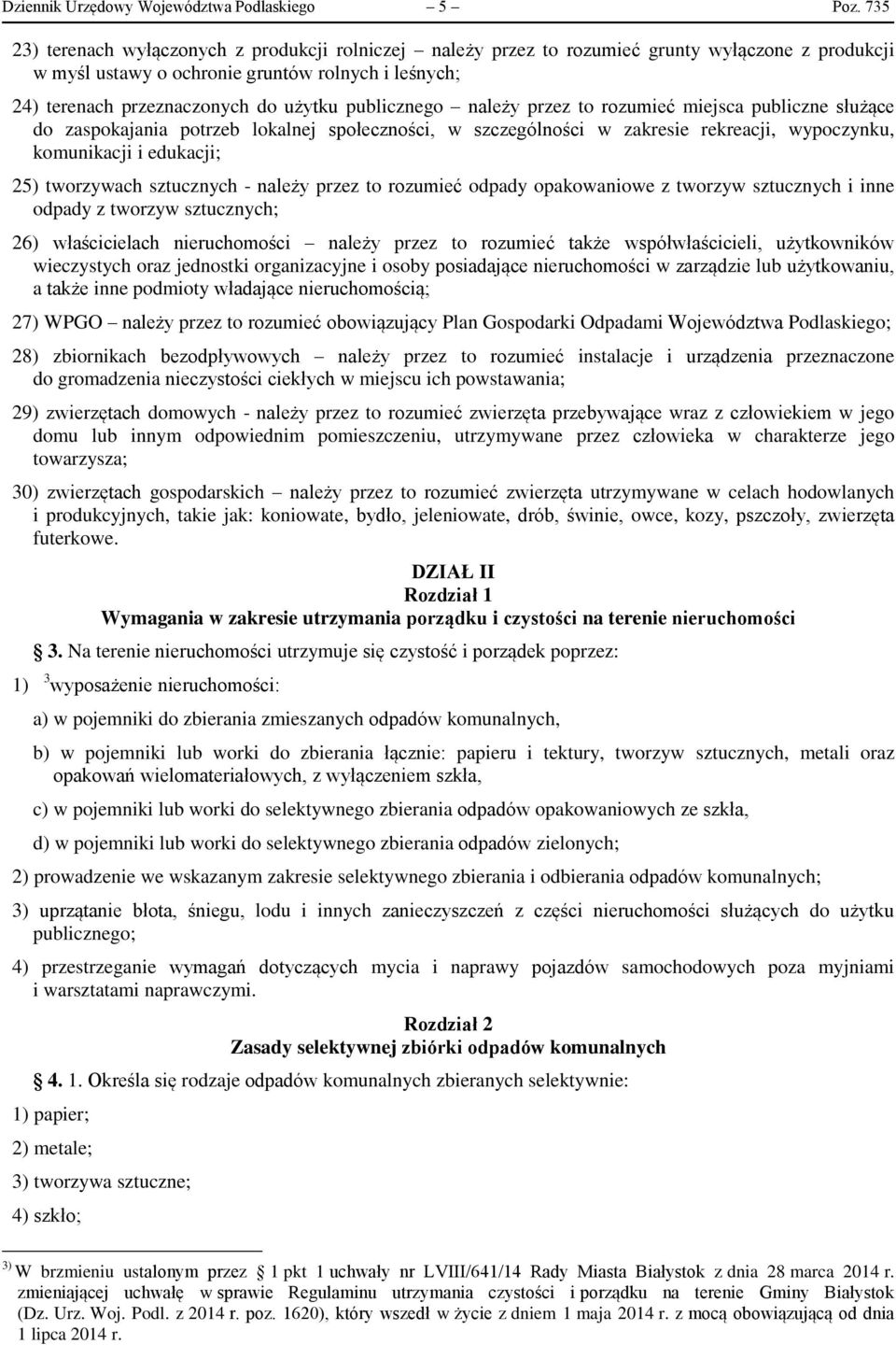 publicznego należy przez to rozumieć miejsca publiczne służące do zaspokajania potrzeb lokalnej społeczności, w szczególności w zakresie rekreacji, wypoczynku, komunikacji i edukacji; 25) tworzywach