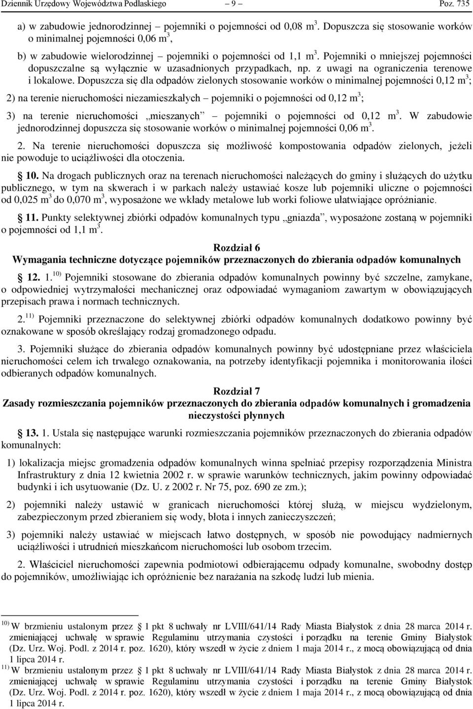 Pojemniki o mniejszej pojemności dopuszczalne są wyłącznie w uzasadnionych przypadkach, np. z uwagi na ograniczenia terenowe i lokalowe.