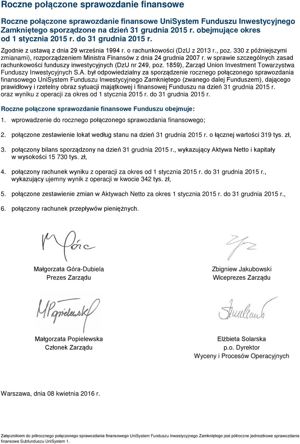 330 z późniejszymi zmianami), rozporządzeniem Ministra Finansów z dnia 24 grudnia 2007 r. w sprawie szczególnych zasad rachunkowości funduszy inwestycyjnych (DzU nr 249, poz.