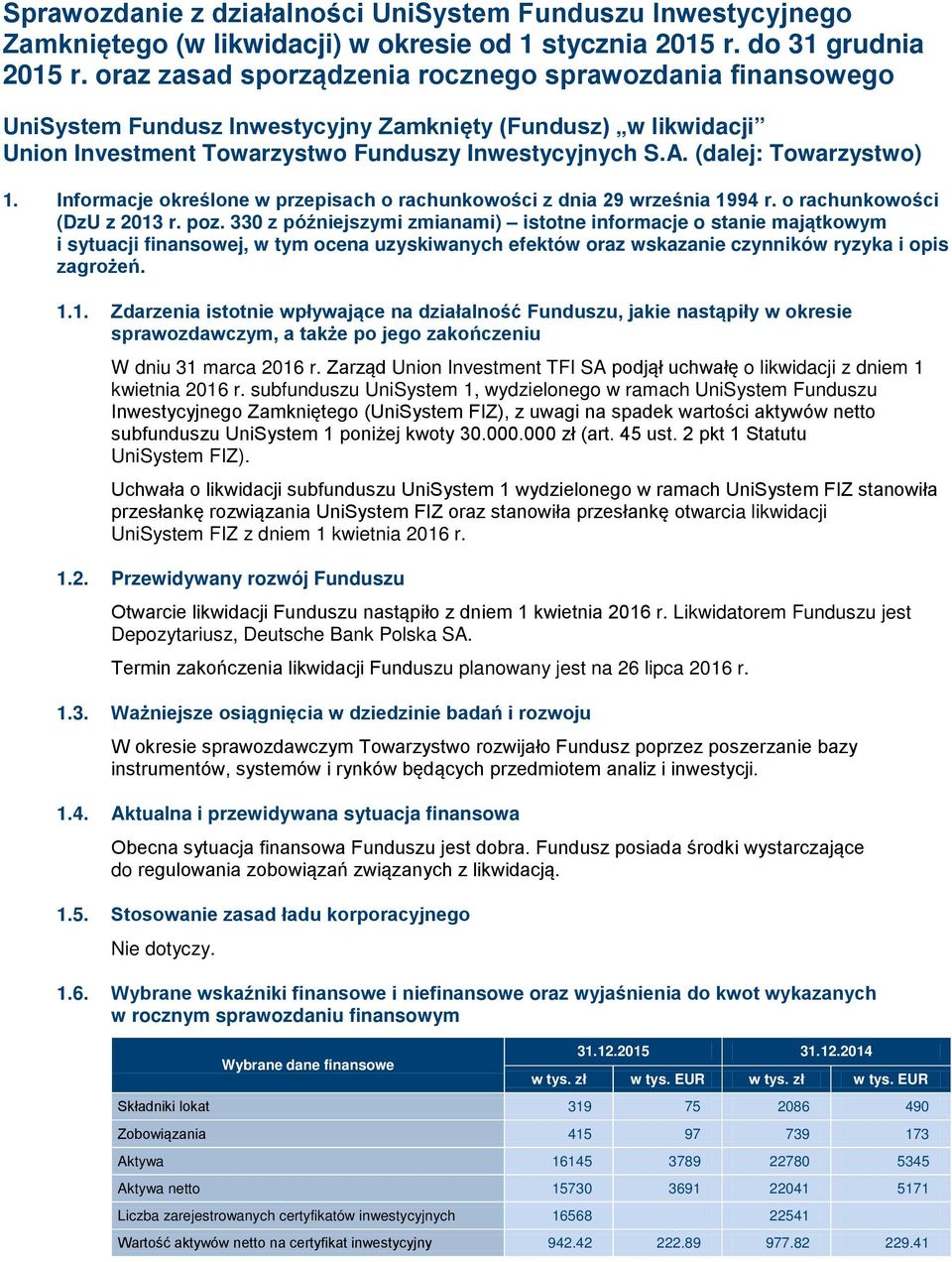 (dalej: Towarzystwo) 1. Informacje określone w przepisach o rachunkowości z dnia 29 września 1994 r. o rachunkowości (DzU z 2013 r. poz.