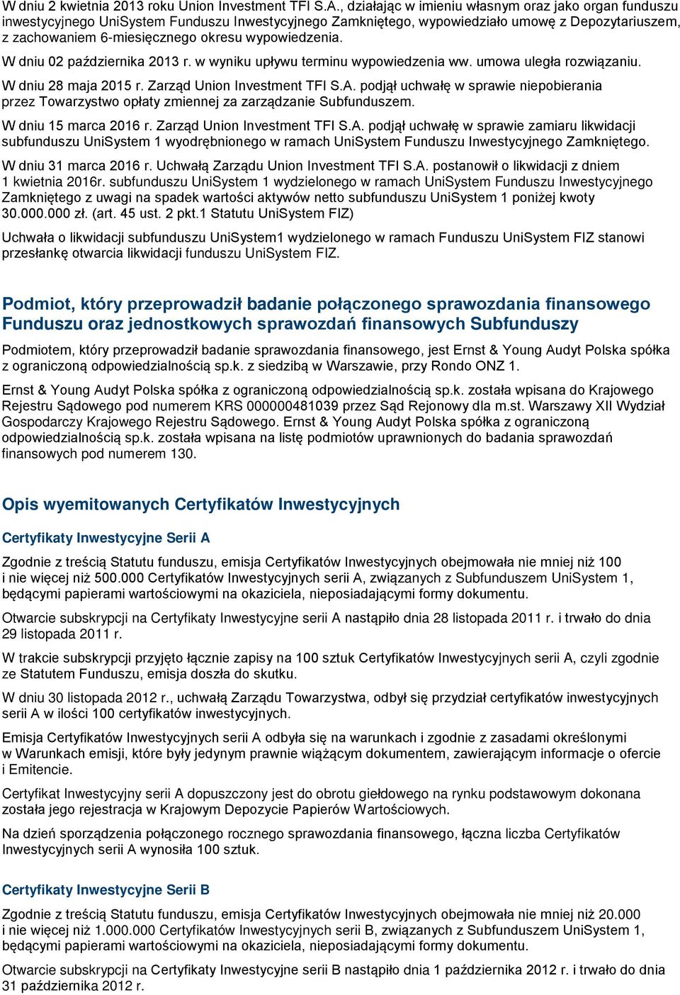 wypowiedzenia. W dniu 02 października 2013 r. w wyniku upływu terminu wypowiedzenia ww. umowa uległa rozwiązaniu. W dniu 28 maja 2015 r. Zarząd Union Investment TFI S.A.