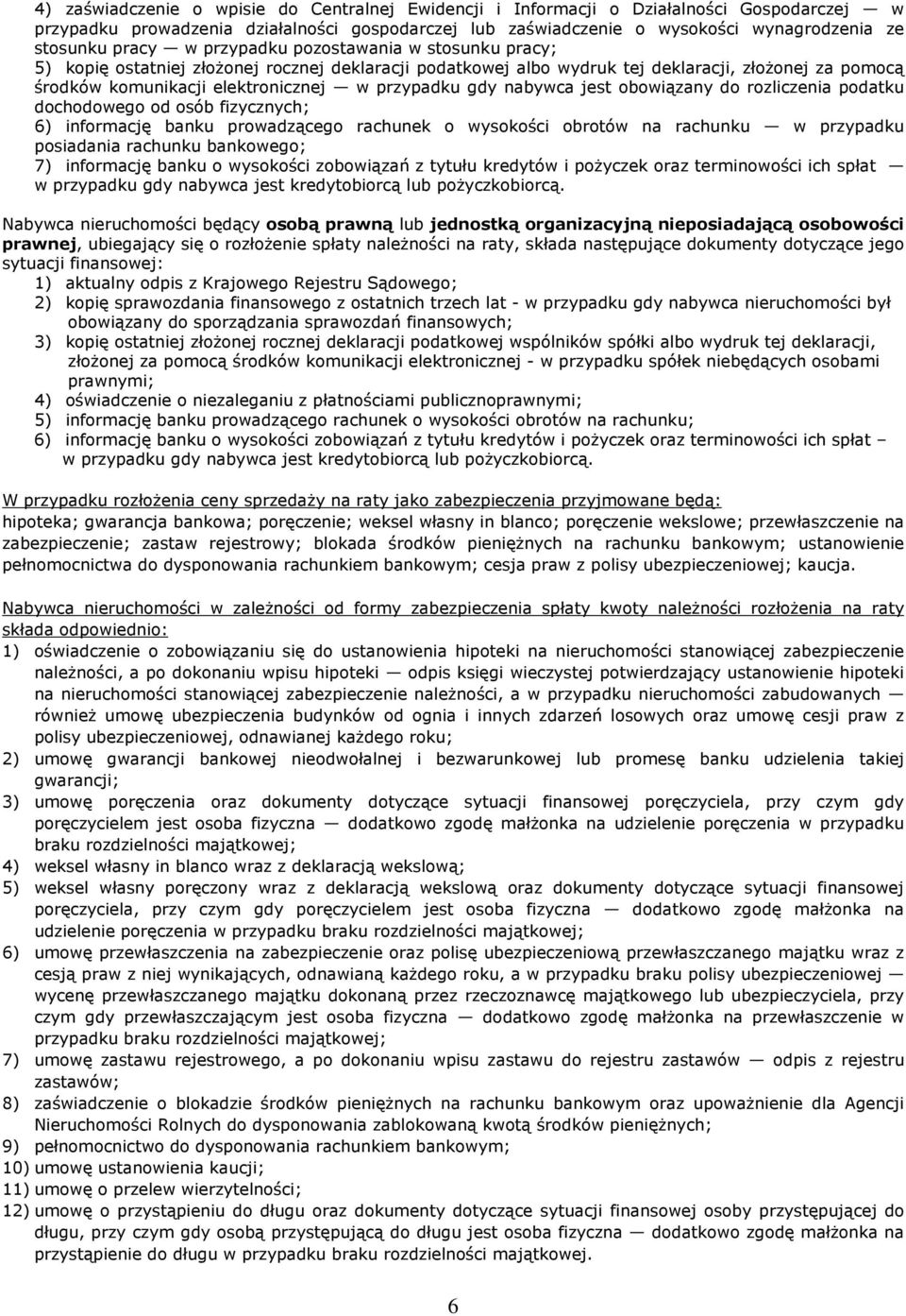 przypadku gdy nabywca jest obowiązany do rozliczenia podatku dochodowego od osób fizycznych; 6) informację banku prowadzącego rachunek o wysokości obrotów na rachunku w przypadku posiadania rachunku