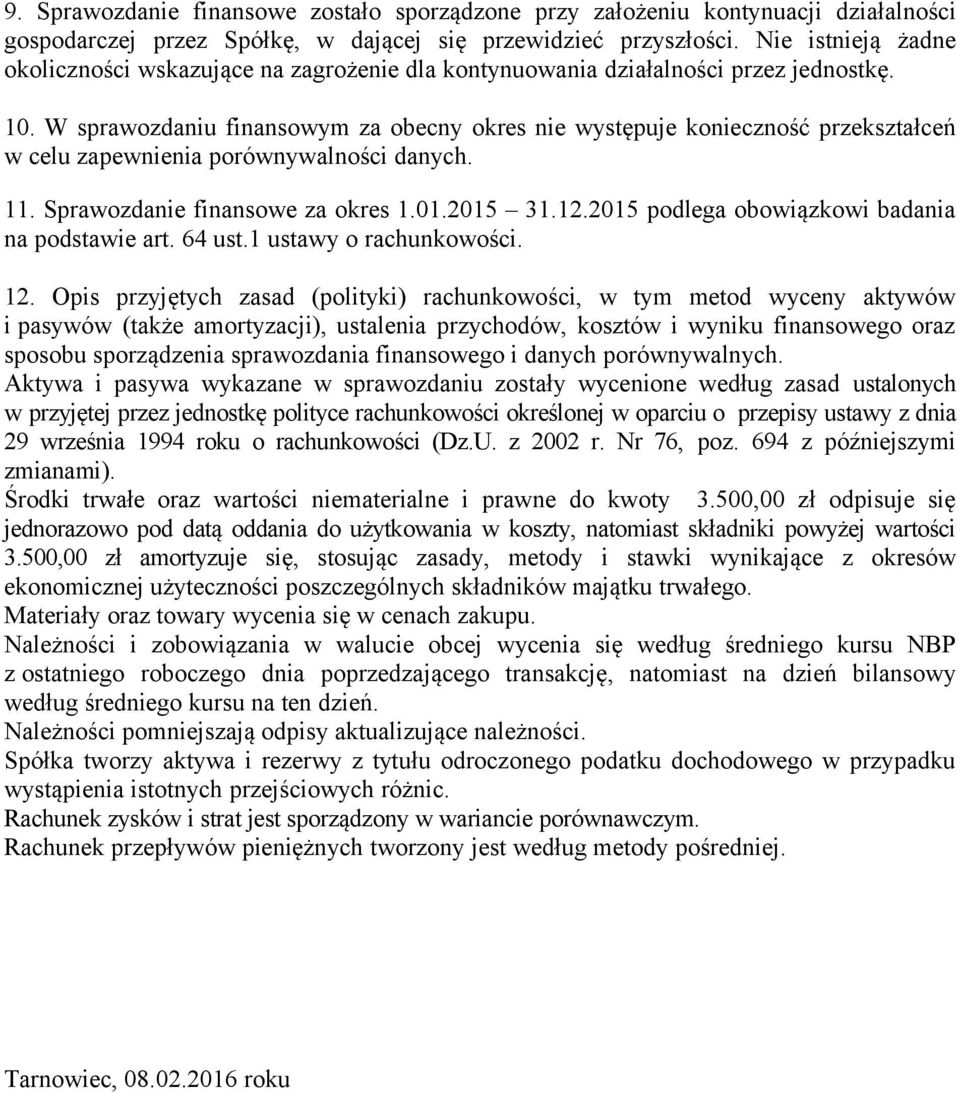 W sprawozdaniu finansowym za obecny okres nie występuje konieczność przekształceń w celu zapewnienia porównywalności danych. 11. Sprawozdanie finansowe za okres 1.01.2015 31.12.