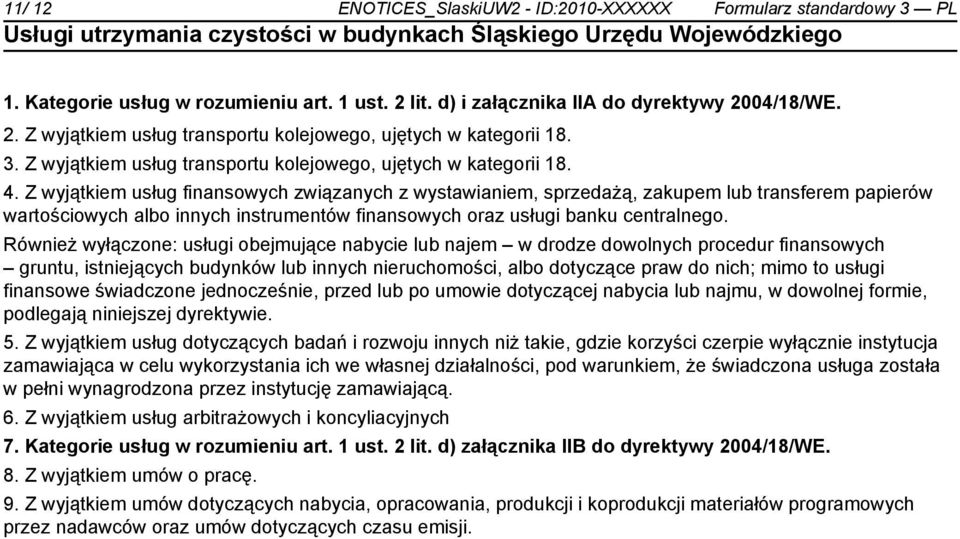 Z wyjątkiem usług finansowych związanych z wystawianiem, sprzedażą, zakupem lub transferem papierów wartościowych albo innych instrumentów finansowych oraz usługi banku centralnego.