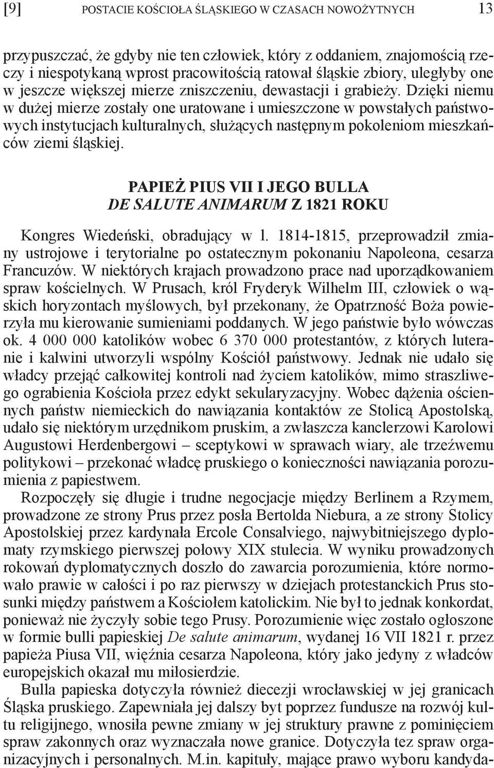 Dzięki niemu w dużej mierze zostały one uratowane i umieszczone w powstałych państwowych instytucjach kulturalnych, służących następnym pokoleniom mieszkańców ziemi śląskiej.