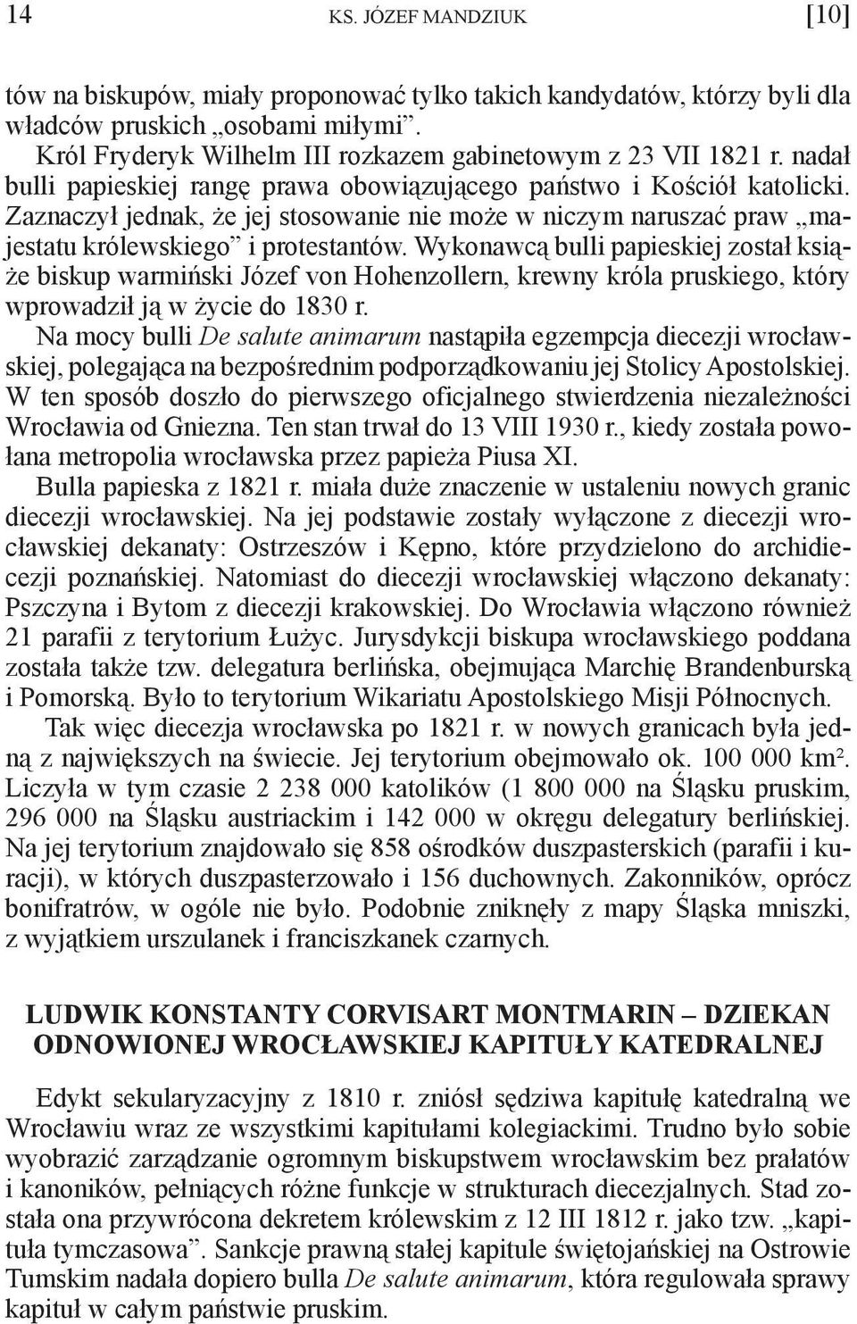 Wykonawcą bulli papieskiej został książe biskup warmiński Józef von Hohenzollern, krewny króla pruskiego, który wprowadził ją w życie do 1830 r.