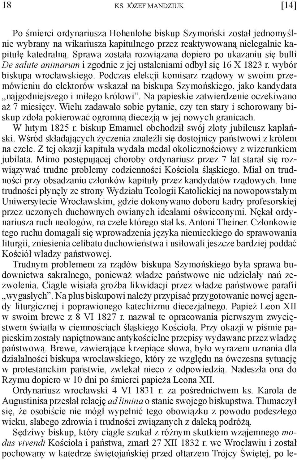 Podczas elekcji komisarz rządowy w swoim przemówieniu do elektorów wskazał na biskupa Szymońskiego, jako kandydata najgodniejszego i miłego królowi.