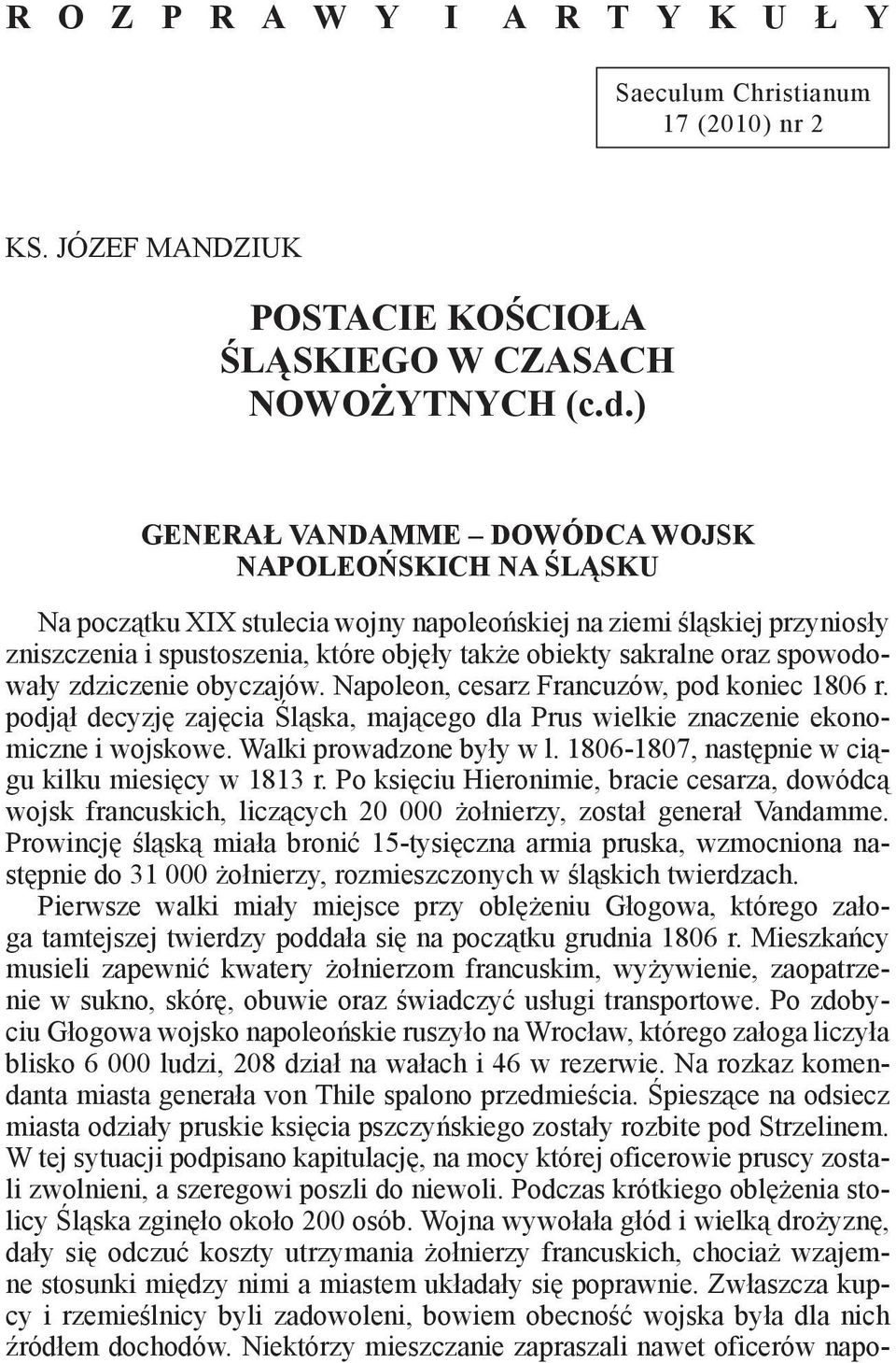 ) GENERAŁ VANDAMME DOWÓDCA WOJSK NAPOLEOŃSKICH NA ŚLĄSKU Na początku XIX stulecia wojny napoleońskiej na ziemi śląskiej przyniosły zniszczenia i spustoszenia, które objęły także obiekty sakralne oraz