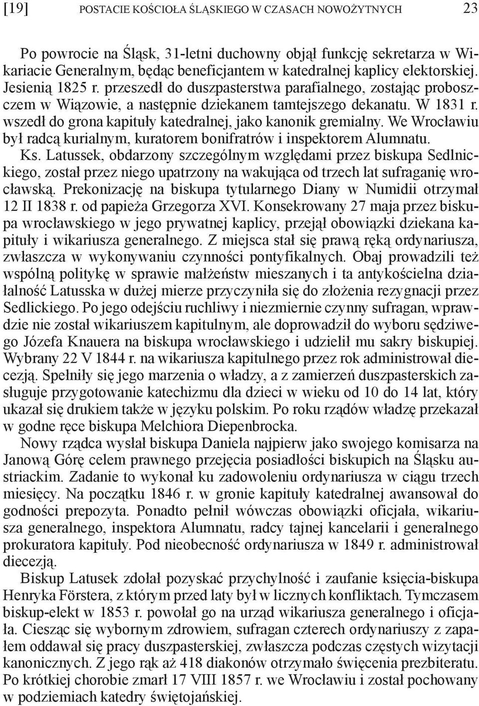 wszedł do grona kapituły katedralnej, jako kanonik gremialny. We Wrocławiu był radcą kurialnym, kuratorem bonifratrów i inspektorem Alumnatu. Ks.