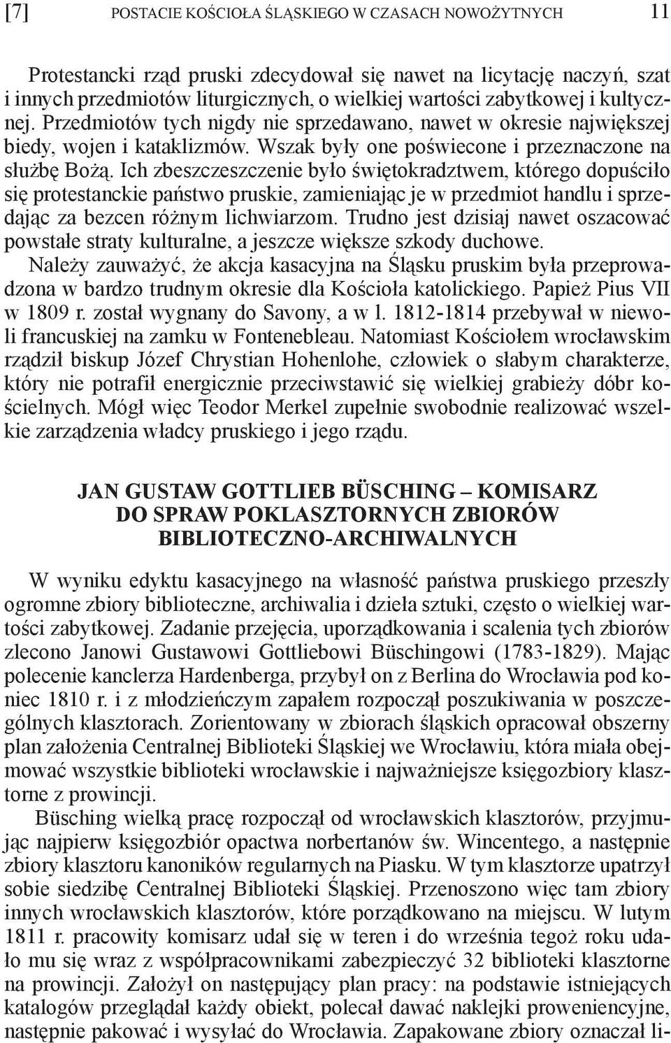 Ich zbeszczeszczenie było świętokradztwem, którego dopuściło się protestanckie państwo pruskie, zamieniając je w przedmiot handlu i sprzedając za bezcen różnym lichwiarzom.