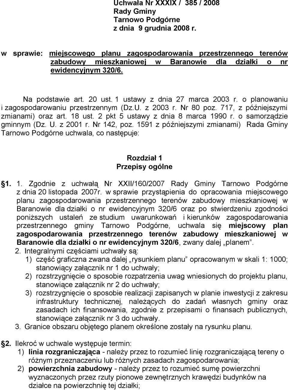 o planowaniu i zagospodarowaniu przestrzennym (Dz.U. z 2003 r. Nr 80 poz. 717, z późniejszymi zmianami) oraz art. 18 ust. 2 pkt 5 ustawy z dnia 8 marca 1990 r. o samorządzie gminnym (Dz. U. z 2001 r.