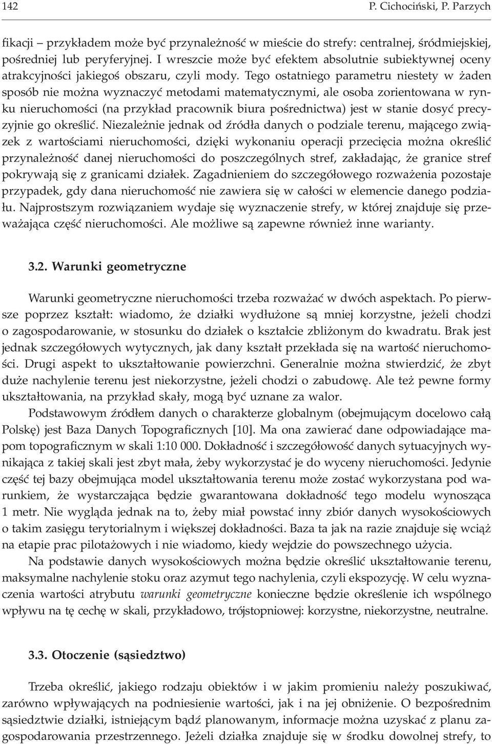 Tego ostatniego parametru niestety w aden sposób nie mo na wyznaczyæ metodami matematycznymi, ale osoba zorientowana w rynku nieruchomoœci (na przyk³ad pracownik biura poœrednictwa) jest w stanie