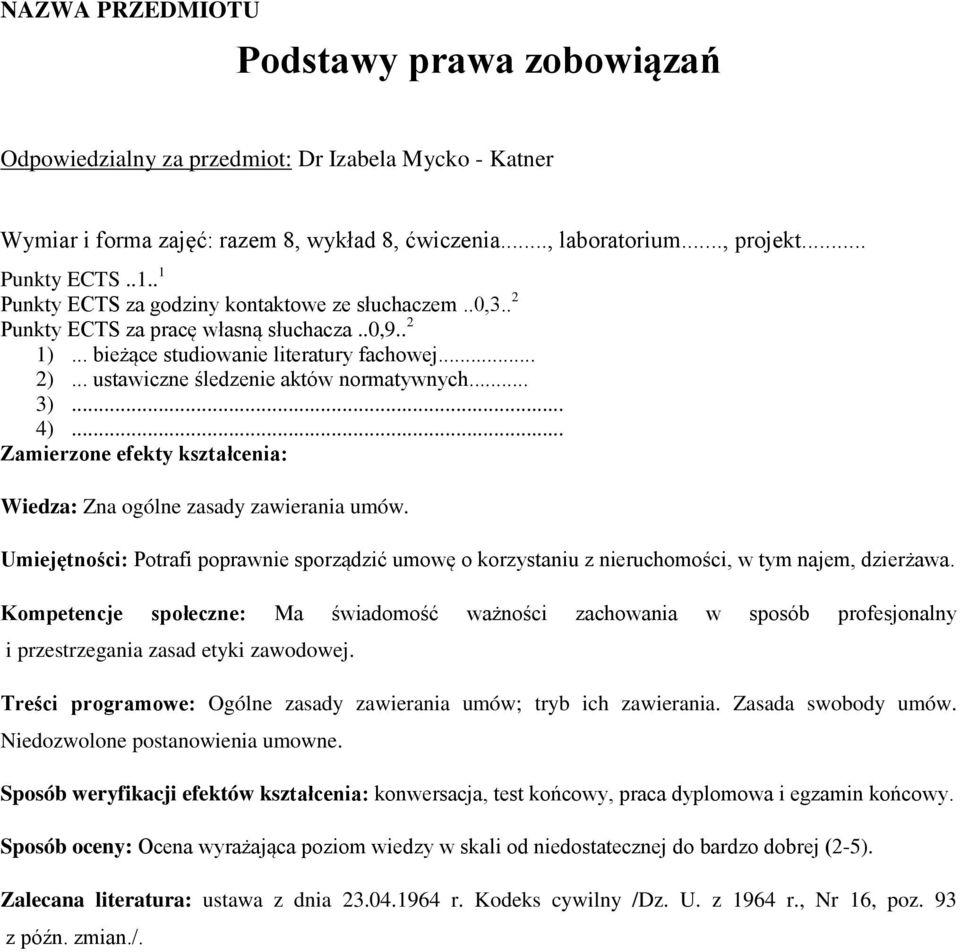 Umiejętności: Potrafi poprawnie sporządzić umowę o korzystaniu z nieruchomości, w tym najem, dzierżawa.