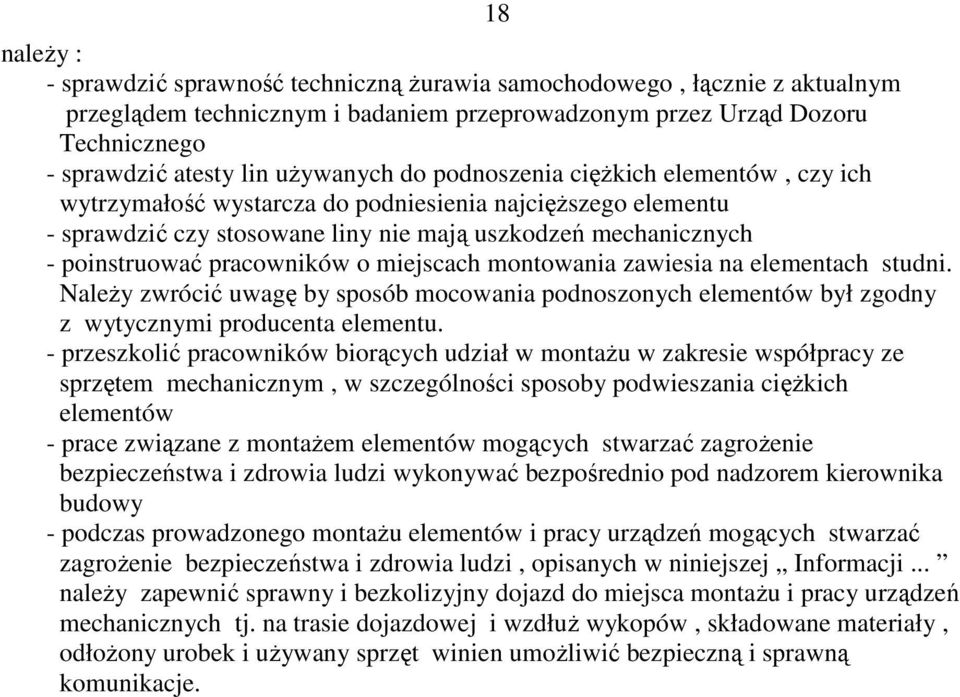 pracowników o miejscach montowania zawiesia na elementach studni. NaleŜy zwrócić uwagę by sposób mocowania podnoszonych elementów był zgodny z wytycznymi producenta elementu.