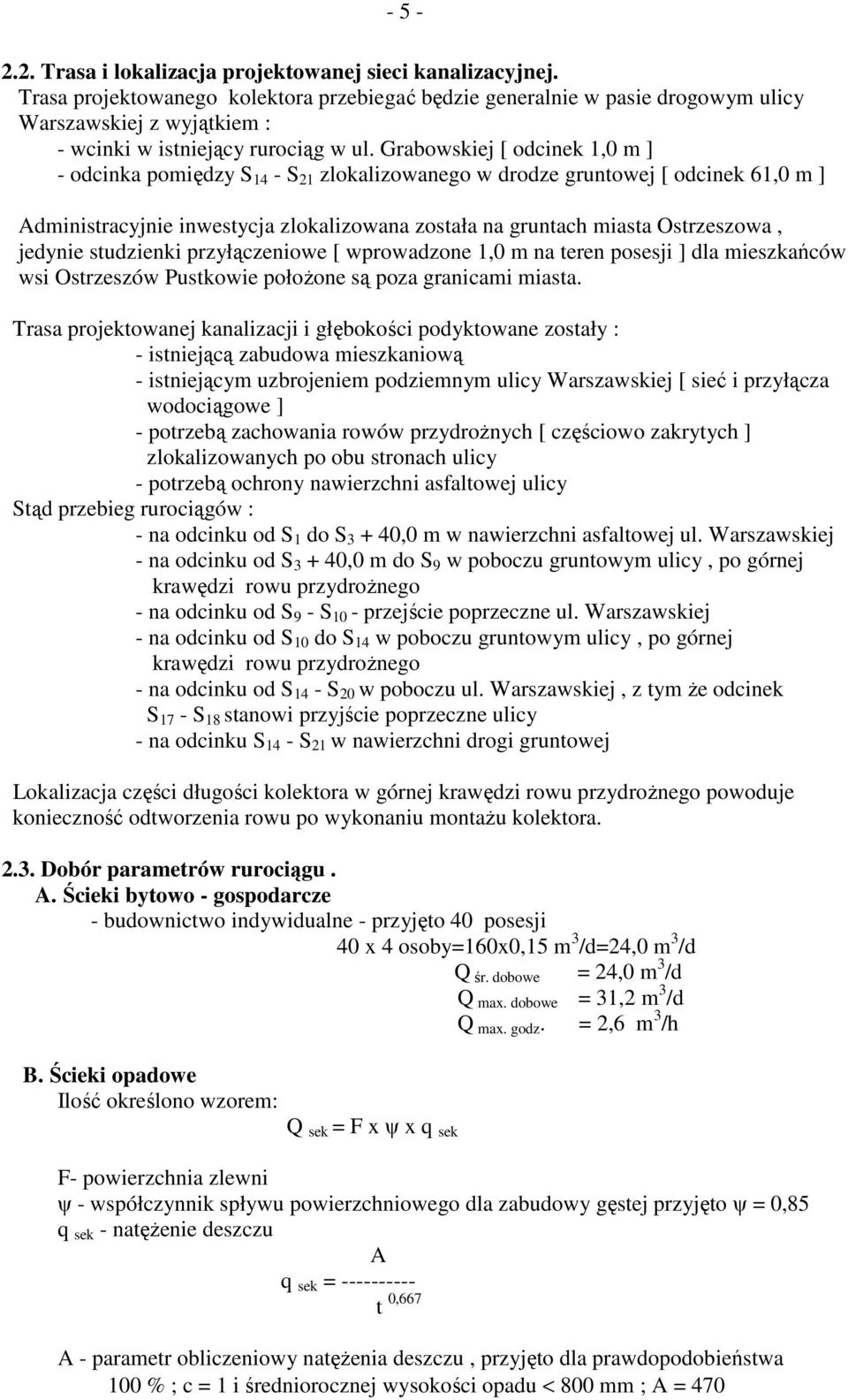 Grabowskiej [ odcinek 1,0 m ] - odcinka pomiędzy S 14 - S 21 zlokalizowanego w drodze gruntowej [ odcinek 61,0 m ] Administracyjnie inwestycja zlokalizowana została na gruntach miasta Ostrzeszowa,