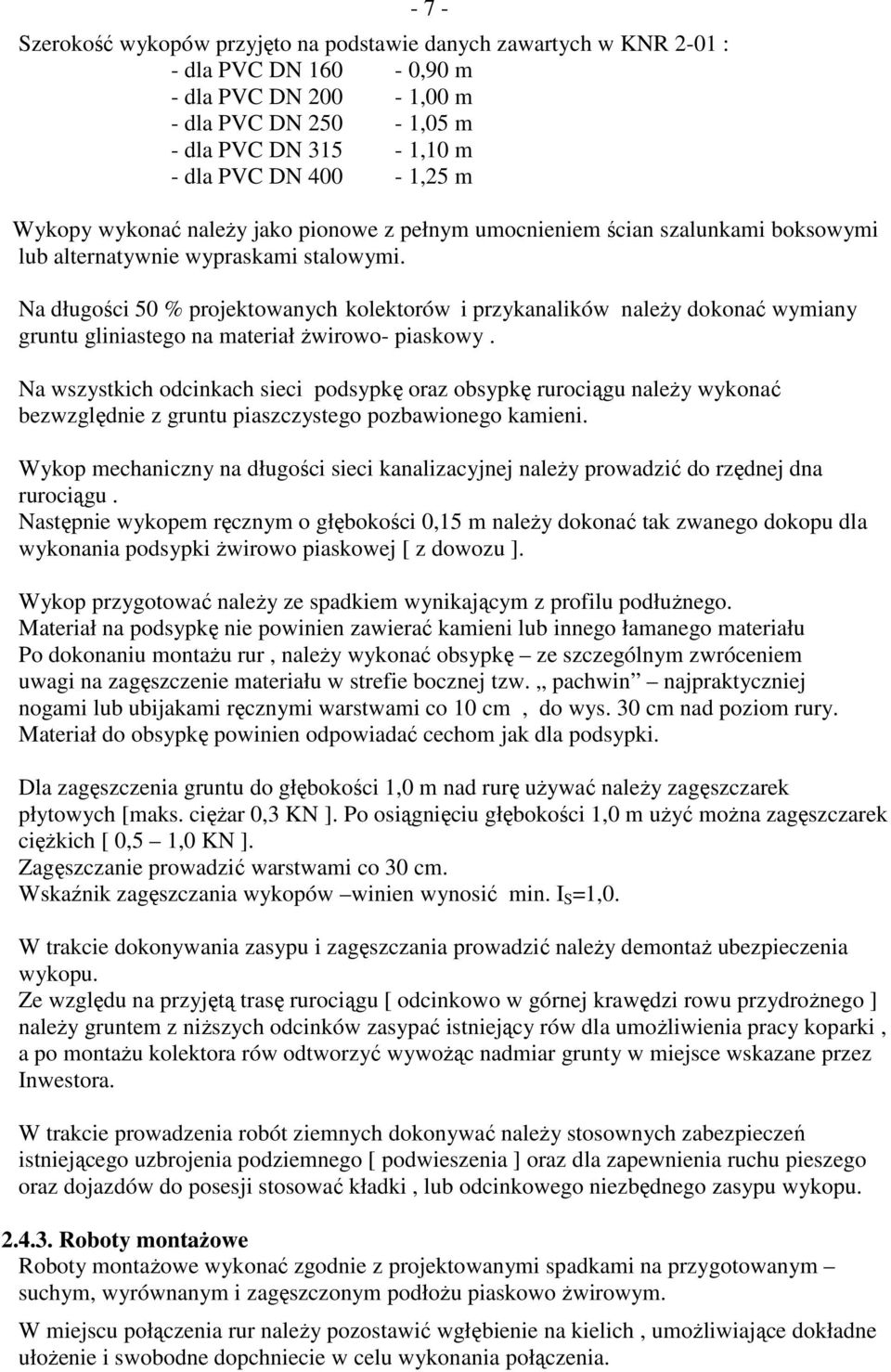 Na długości 50 % projektowanych kolektorów i przykanalików naleŝy dokonać wymiany gruntu gliniastego na materiał Ŝwirowo- piaskowy.