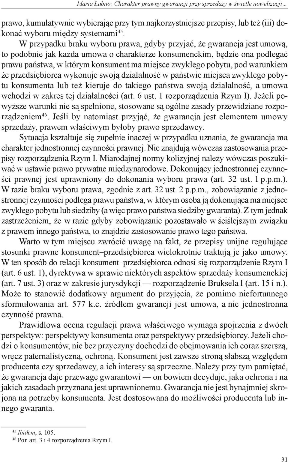 zwykłego pobytu, pod warunkiem że przedsiębiorca wykonuje swoją działalność w państwie miejsca zwykłego pobytu konsumenta lub też kieruje do takiego państwa swoją działalność, a umowa wchodzi w