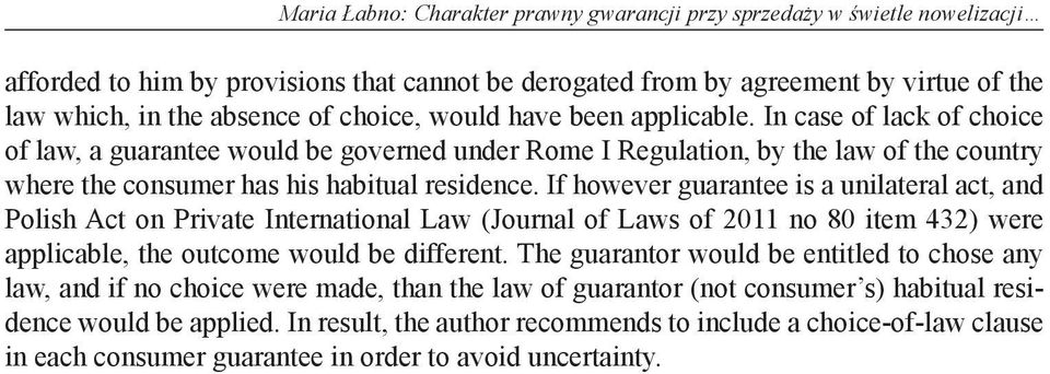 If however guarantee is a unilateral act, and Polish Act on Private International Law (Journal of Laws of 2011 no 80 item 432) were applicable, the outcome would be different.