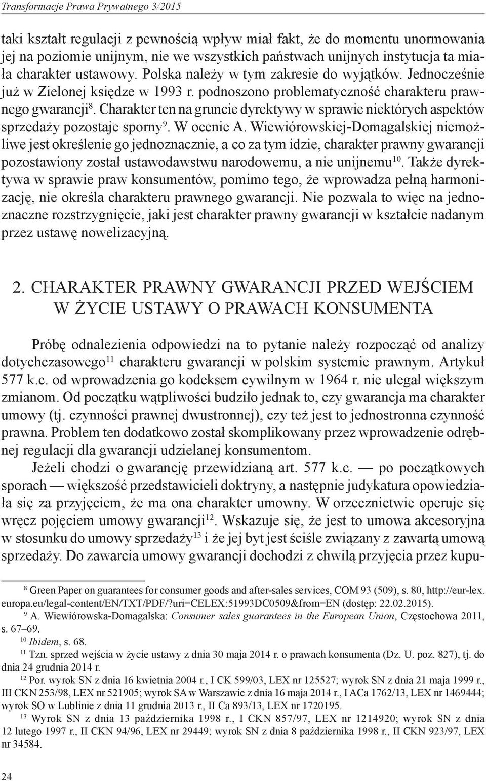 Charakter ten na gruncie dyrektywy w sprawie niektórych aspektów sprzedaży pozostaje sporny 9. W ocenie A.