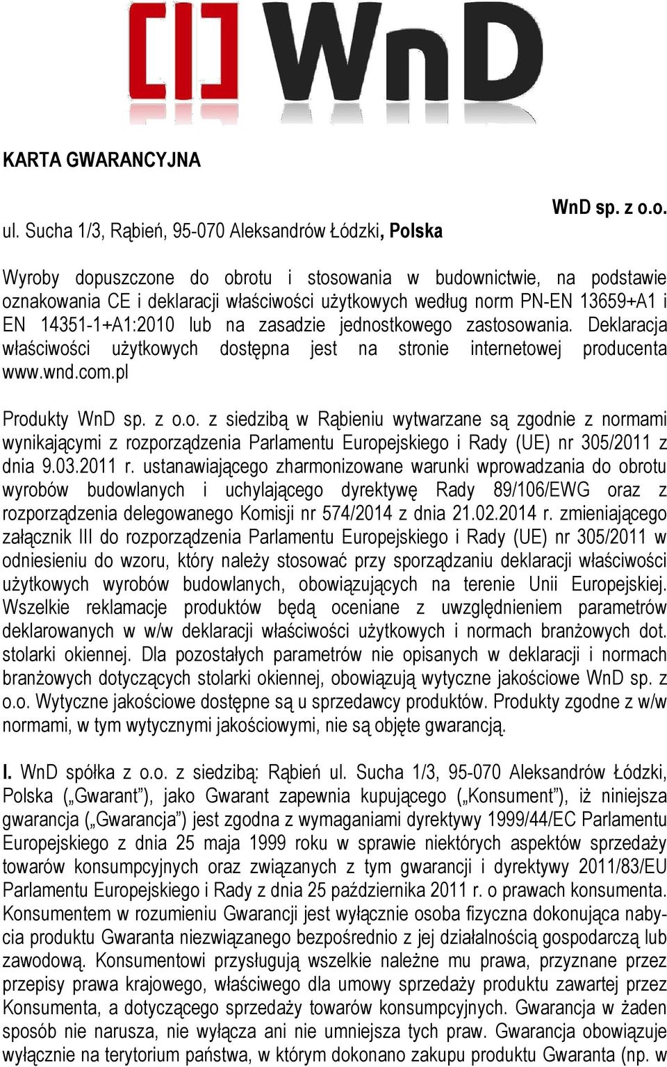 o. Wyroby dopuszczone do obrotu i stosowania w budownictwie, na podstawie oznakowania CE i deklaracji właściwości użytkowych według norm PN-EN 13659+A1 i EN 14351-1+A1:2010 lub na zasadzie